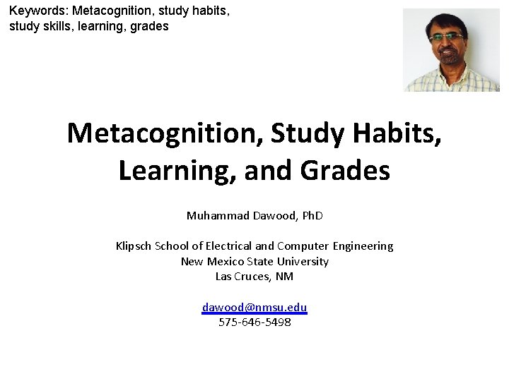 Keywords: Metacognition, study habits, study skills, learning, grades Metacognition, Study Habits, Learning, and Grades