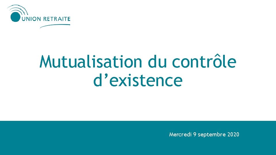 Mutualisation du contrôle d’existence Mercredi 9 septembre 2020 