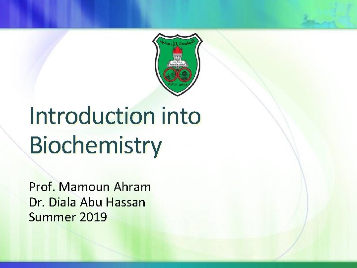 Introduction into Biochemistry Prof. Mamoun Ahram Dr. Diala Abu Hassan Summer 2019 