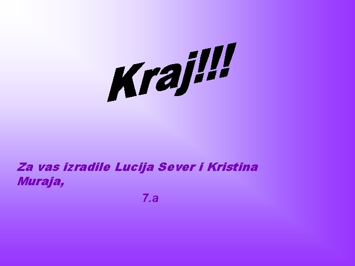 Za vas izradile Lucija Sever i Kristina Muraja, 7. a 