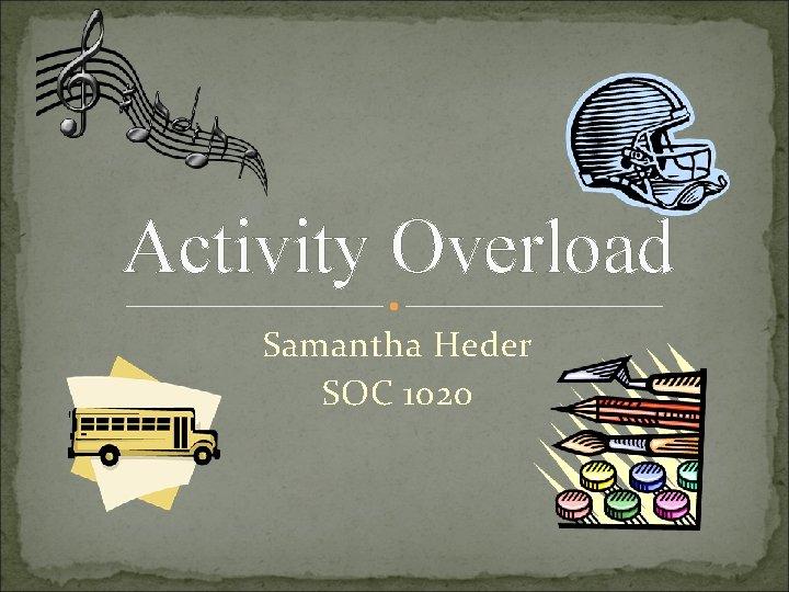 Activity Overload Samantha Heder SOC 1020 