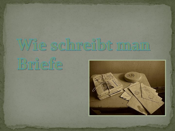 Wie schreibt man Briefe 