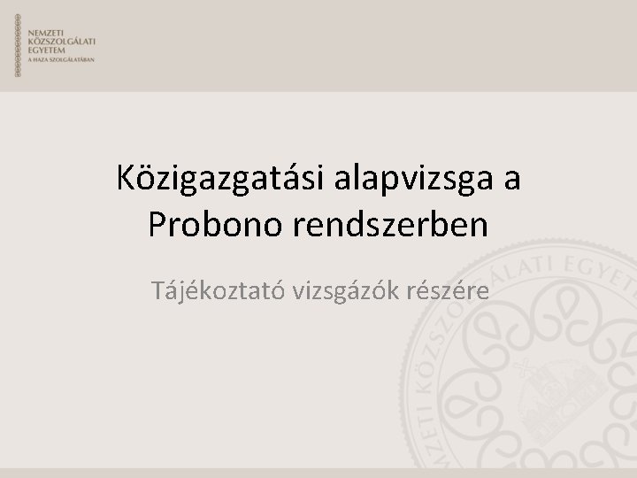 Közigazgatási alapvizsga a Probono rendszerben Tájékoztató vizsgázók részére 