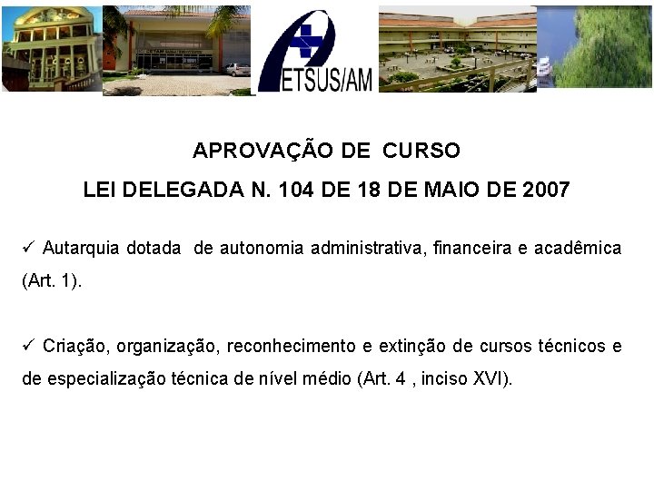 APROVAÇÃO DE CURSO LEI DELEGADA N. 104 DE 18 DE MAIO DE 2007 ü