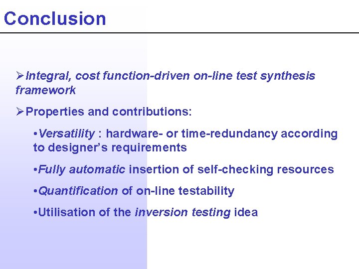 Conclusion ØIntegral, cost function-driven on-line test synthesis framework ØProperties and contributions: • Versatility :