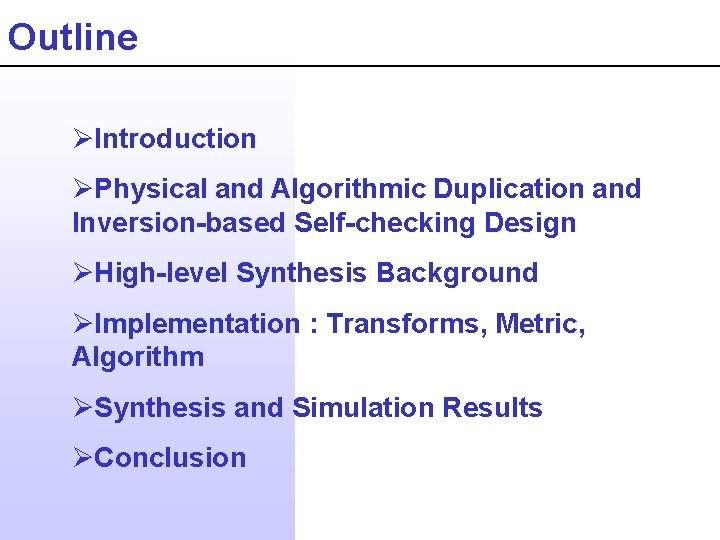 Outline ØIntroduction ØPhysical and Algorithmic Duplication and Inversion-based Self-checking Design ØHigh-level Synthesis Background ØImplementation
