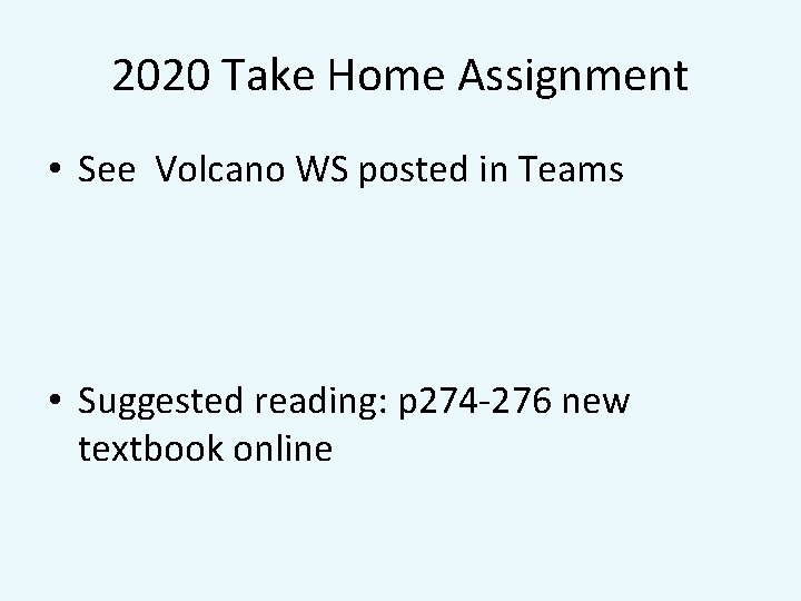2020 Take Home Assignment • See Volcano WS posted in Teams • Suggested reading: