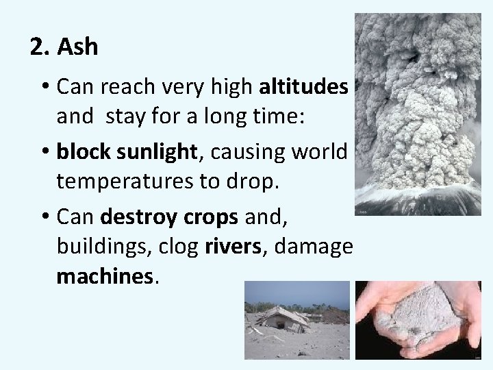 2. Ash • Can reach very high altitudes and stay for a long time:
