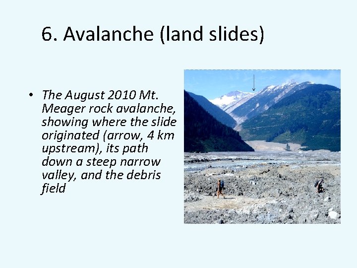 6. Avalanche (land slides) • The August 2010 Mt. Meager rock avalanche, showing where