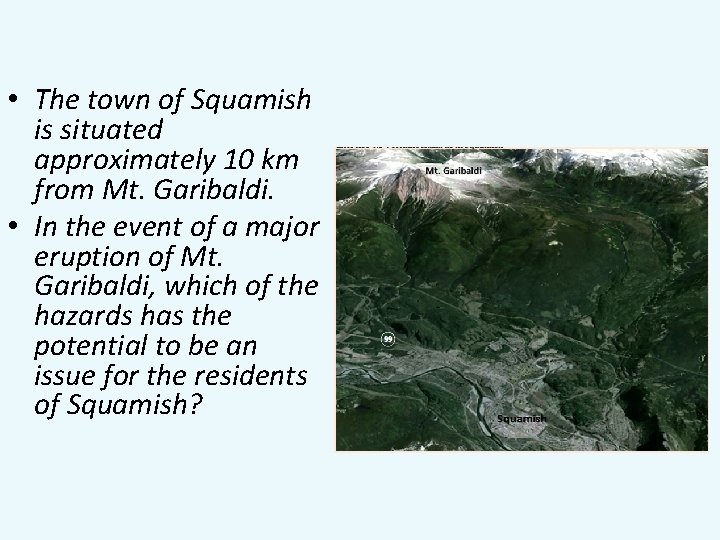  • The town of Squamish is situated approximately 10 km from Mt. Garibaldi.