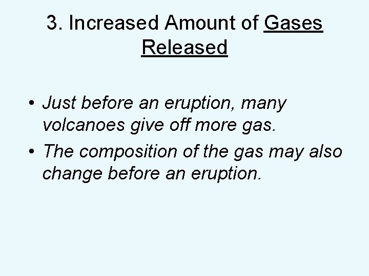 3. Increased Amount of Gases Released • Just before an eruption, many volcanoes give