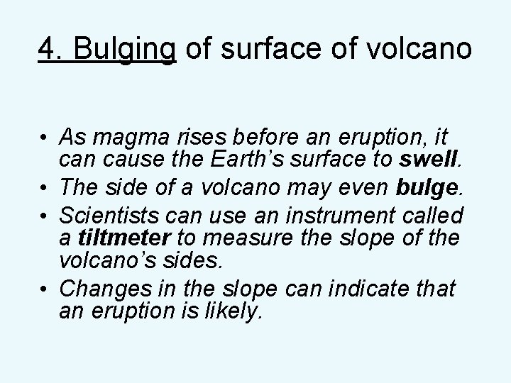 4. Bulging of surface of volcano • As magma rises before an eruption, it