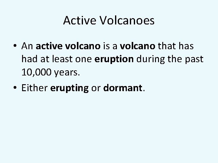 Active Volcanoes • An active volcano is a volcano that has had at least