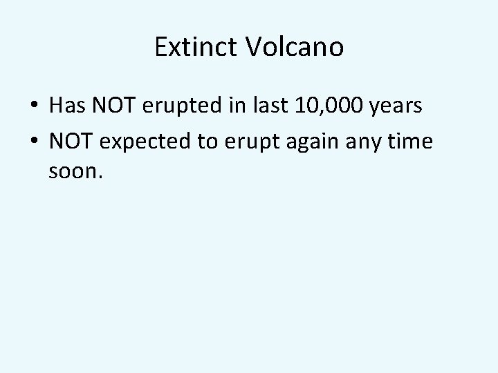 Extinct Volcano • Has NOT erupted in last 10, 000 years • NOT expected