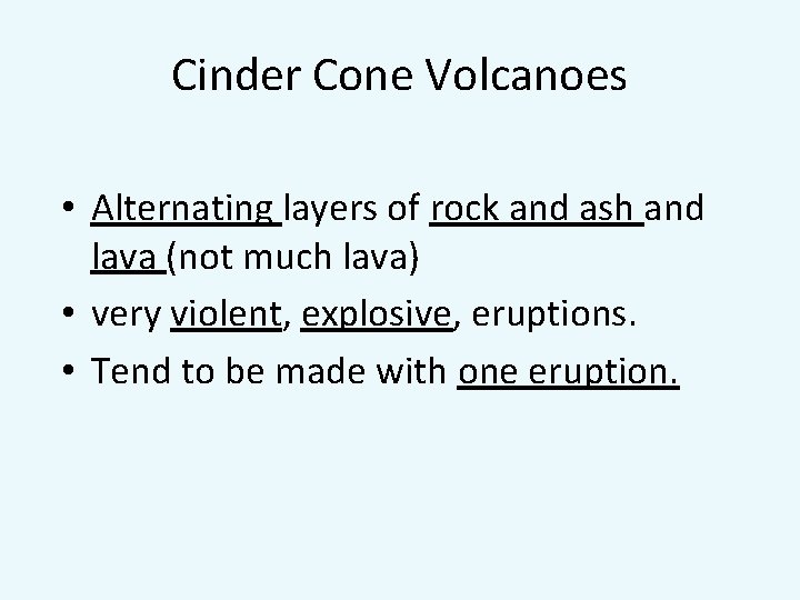 Cinder Cone Volcanoes • Alternating layers of rock and ash and lava (not much