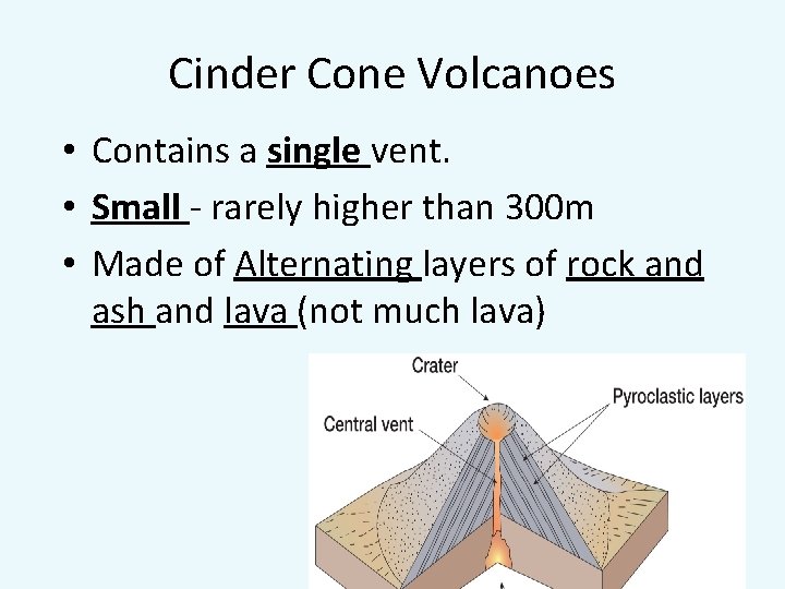 Cinder Cone Volcanoes • Contains a single vent. • Small - rarely higher than