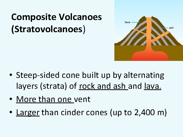 Composite Volcanoes (Stratovolcanoes) • Steep-sided cone built up by alternating layers (strata) of rock