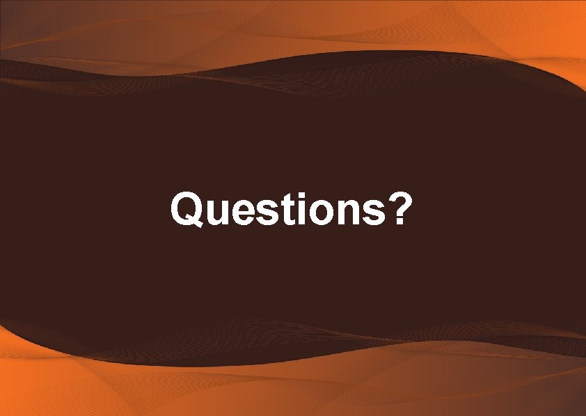 Questions? Questions?