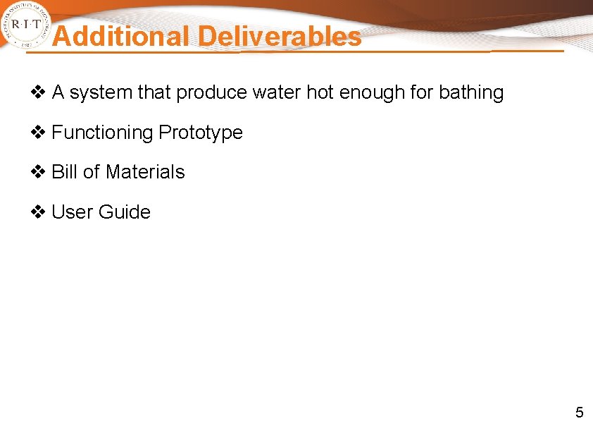 Additional Deliverables v A system that produce water hot enough for bathing v Functioning Additional Deliverables v A system that produce water hot enough for bathing v Functioning