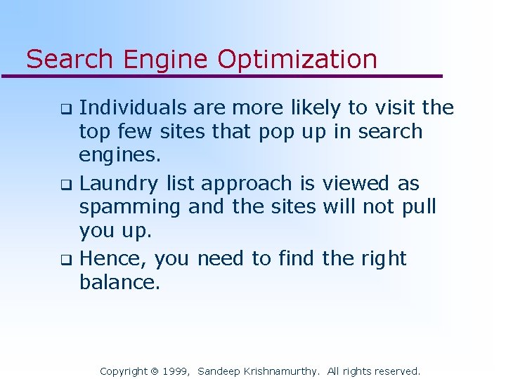 Search Engine Optimization Individuals are more likely to visit the top few sites that