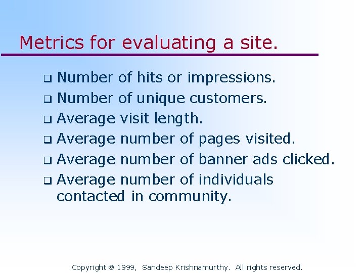 Metrics for evaluating a site. Number of hits or impressions. q Number of unique