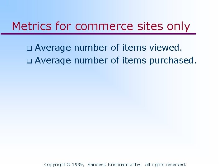 Metrics for commerce sites only Average number of items viewed. q Average number of
