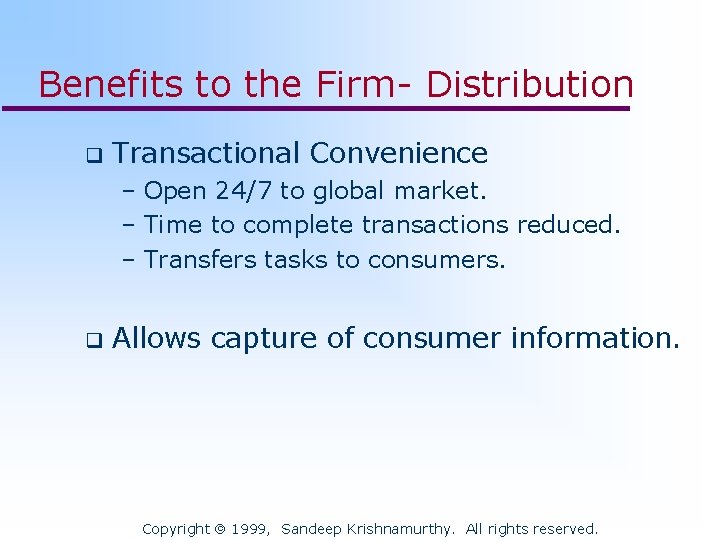 Benefits to the Firm- Distribution q Transactional Convenience – Open 24/7 to global market.