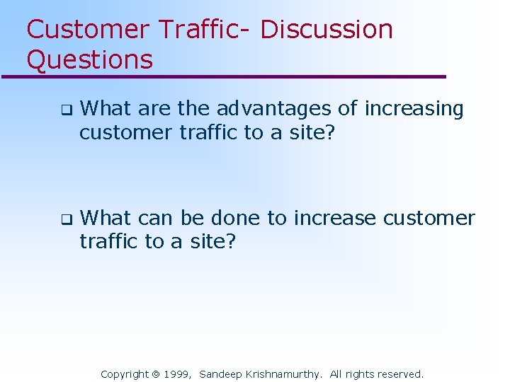 Customer Traffic- Discussion Questions q What are the advantages of increasing customer traffic to