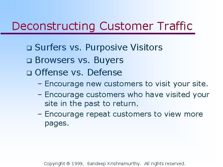 Deconstructing Customer Traffic Surfers vs. Purposive Visitors q Browsers vs. Buyers q Offense vs.