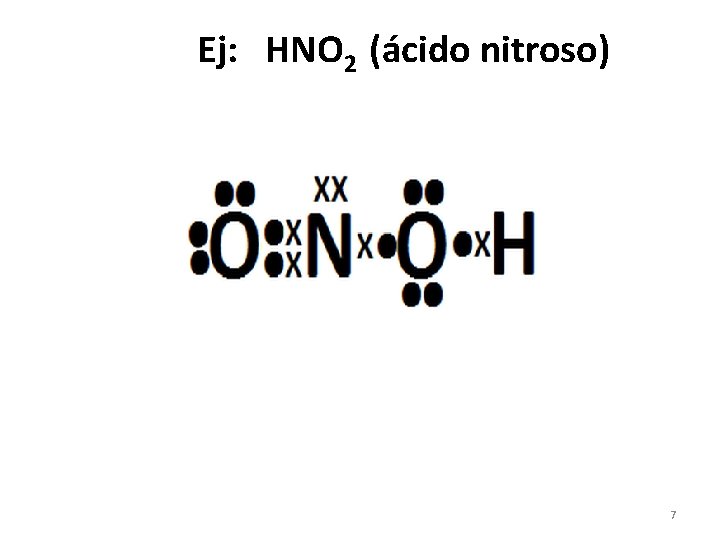 Ej: HNO 2 (ácido nitroso) 7 