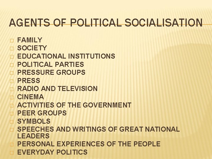 AGENTS OF POLITICAL SOCIALISATION � � � � FAMILY SOCIETY EDUCATIONAL INSTITUTIONS POLITICAL PARTIES