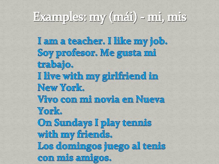 Examples: my (mái) - mi, mis I am a teacher. I like my job.