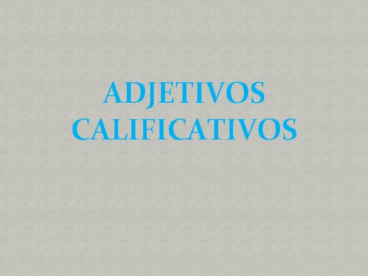 ADJETIVOS CALIFICATIVOS 