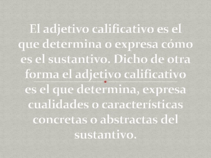 El adjetivo calificativo es el que determina o expresa cómo es el sustantivo. Dicho