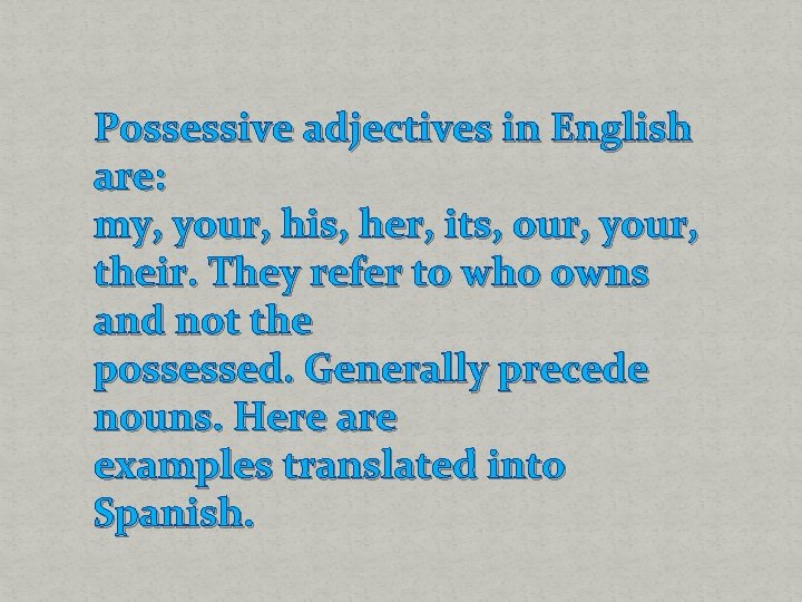 Possessive adjectives in English are: my, your, his, her, its, our, your, their. They