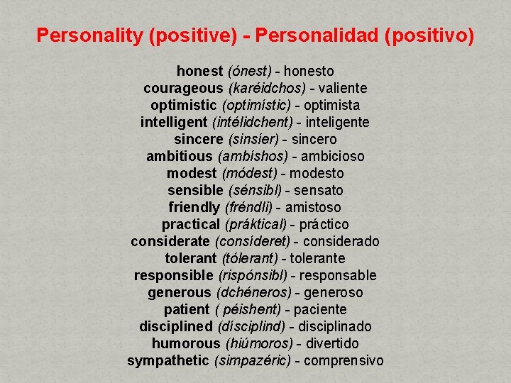 Personality (positive) - Personalidad (positivo) honest (ónest) - honesto courageous (karéidchos) - valiente optimistic