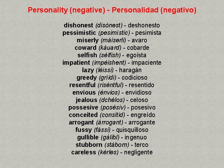 Personality (negative) - Personalidad (negativo) dishonest (disónest) - deshonesto pessimistic (pesimístic) - pesimista miserly