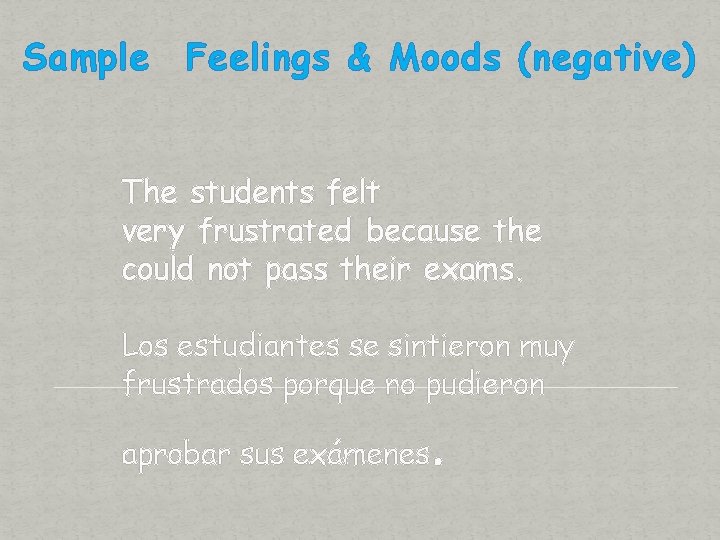 Sample Feelings & Moods (negative) The students felt very frustrated because the could not
