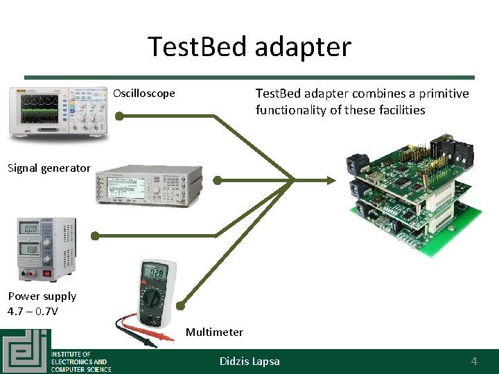 Test. Bed adapter combines a primitive functionality of these facilities Oscilloscope Signal generator Power