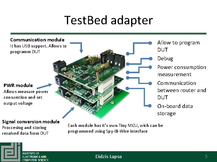 Test. Bed adapter Communication module • Allow to program DUT • Debug • Power
