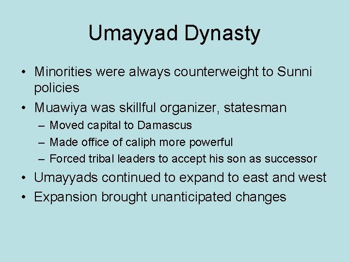 Umayyad Dynasty • Minorities were always counterweight to Sunni policies • Muawiya was skillful