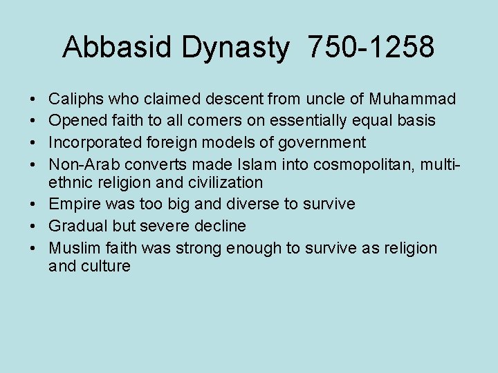 Abbasid Dynasty 750 -1258 • • Caliphs who claimed descent from uncle of Muhammad