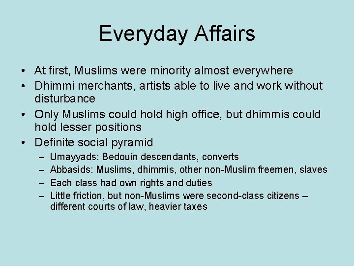 Everyday Affairs • At first, Muslims were minority almost everywhere • Dhimmi merchants, artists