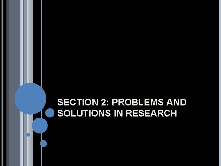 SECTION 2: PROBLEMS AND SOLUTIONS IN RESEARCH 