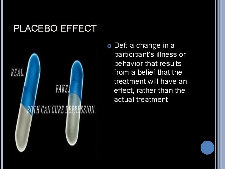 PLACEBO EFFECT Def: a change in a participant’s illness or behavior that results from