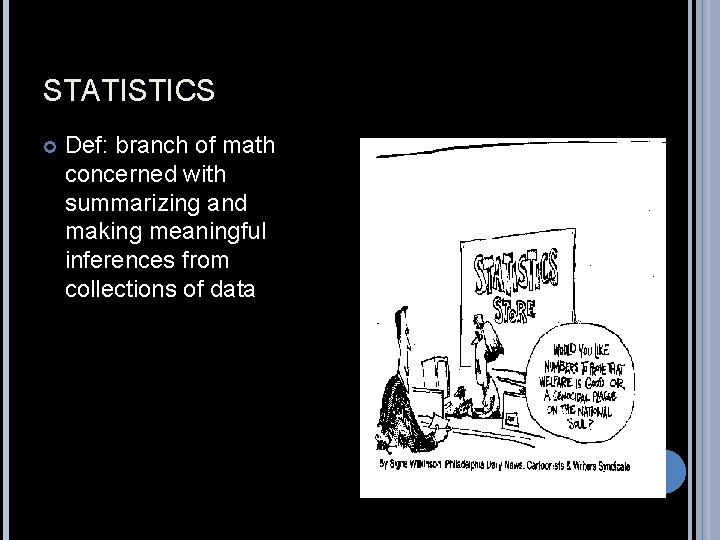 STATISTICS Def: branch of math concerned with summarizing and making meaningful inferences from collections