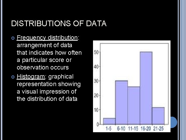 DISTRIBUTIONS OF DATA Frequency distribution: arrangement of data that indicates how often a particular