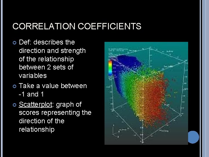 CORRELATION COEFFICIENTS Def: describes the direction and strength of the relationship between 2 sets