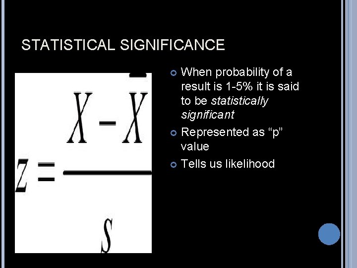 STATISTICAL SIGNIFICANCE When probability of a result is 1 -5% it is said to