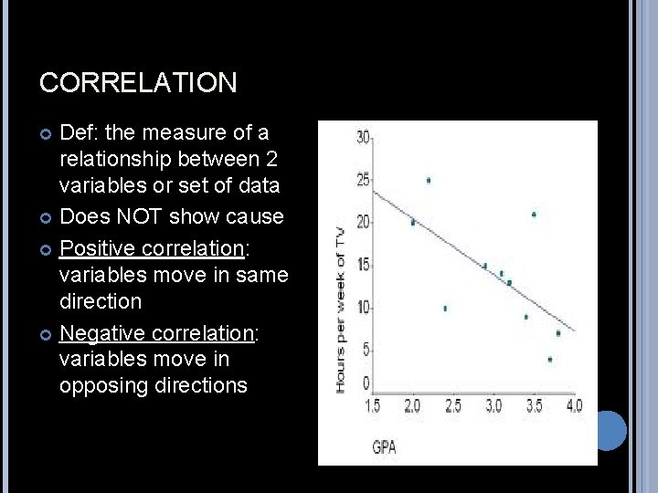 CORRELATION Def: the measure of a relationship between 2 variables or set of data